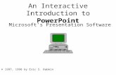 An Interactive Introduction to PowerPoint Microsoft’s Presentation Software © 1997, 1998 by Eric S. Rabkin.