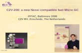 IFPAC 20081 C2V-200: a new Nessi compatible fast Micro GC IFPAC, Baltimore 2008 C2V BV, Enschede, The Netherlands.