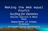 Making the Web equal Profit Surfing for Genetics Dorian Garrick & Mark Enns Department of Animal Sciences Colorado State University.