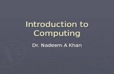 Introduction to Computing Dr. Nadeem A Khan. Lecture 18.