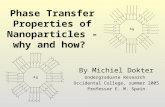 Phase Transfer Properties of Nanoparticles - why and how? By Michiel Dokter Undergraduate Research Occidental College, summer 2005 Professor E. M. Spain.