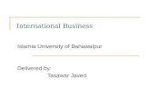 International Business Islamia University of Bahawalpur Delivered by: Tasawar Javed.