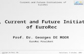 Amstelveen, 8 oktober, 2009 Georges De Moor, MD, PhD Current and Future Initiatives of EuroRec Past, Current and Future Initiatives of EuroRec Prof. Dr.
