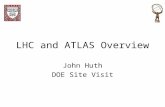 8 August 2005John Huth ATLAS Overview LHC and ATLAS Overview John Huth DOE Site Visit.