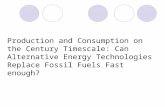 Production and Consumption on the Century Timescale: Can Alternative Energy Technologies Replace Fossil Fuels Fast enough?