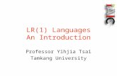 LR(1) Languages An Introduction Professor Yihjia Tsai Tamkang University.