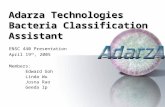 Adarza Technologies Bacteria Classification Assistant ENSC 440 Presentation April 19 th, 2005 Members: Edward Goh Linda Wu Josna Rao Geeda Ip.