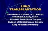 LUNG TRANSPLANTATION ISKANDER AL-GITHMI, M.D., FRCSC, FRCSC (Ts & CDs), FCCP. Assistant Professor of Surgery Division of Cardiothoracic Surgery King Abdulaziz.