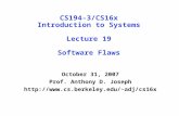 CS194-3/CS16x Introduction to Systems Lecture 19 Software Flaws October 31, 2007 Prof. Anthony D. Joseph adj/cs16x.