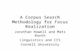 A Corpus Search Methodology for Focus Realization Jonathan Howell and Mats Rooth Linguistics and CIS Cornell University.