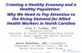 Creating a Healthy Economy and a Healthy Population: Erin P. Fraher, MPP Research Fellow Director, NC Health Professions Data System Cecil G. Sheps Center.