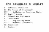 The Smuggler’s Empire I.National Character II.The Tools of Statecraft III.Building an American State IV.Tariff Debate V.Gilded-age Diplomacy VI.Contraband.