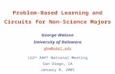 George Watson University of Delaware ghw@udel.edu Problem-Based Learning and Circuits for Non-Science Majors 122 nd AAPT National Meeting San Diego, CA.