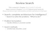 Review Search This material: Chapter 1-2, 3.1-3.7, 4.1-4.2 Next Lecture Chapter 5.1-5.5 (Adversarial Search) (Please read lecture topic material before.