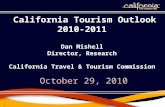 1 October 29, 2010 California Tourism Outlook 2010-2011 Dan Mishell Director, Research California Travel & Tourism Commission.