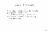 James Tam Java Threads You will learn how to write programs that can ‘simultaneously’ execute multiple activities using Java threads.