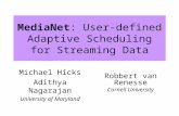 MediaNet: User-defined Adaptive Scheduling for Streaming Data Michael Hicks Adithya Nagarajan University of Maryland Robbert van Renesse Cornell University.