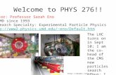 Welcome to PHYS 276!! Instructor: Professor Sarah Eno at MD since 1993 Research Specialty: Experimental Particle Physics eno/Default.htm.