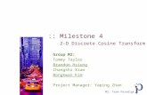 M2: Team Paradigm :: Milestone 4 2-D Discrete Cosine Transform Group M2: Tommy Taylor Brandon Hsiung Changshi Xiao Bongkwan Kim Project Manager: Yaping.