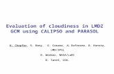 Evaluation of cloudiness in LMDZ GCM using CALIPSO and PARASOL H. Chepfer, S. Bony, G. Cesana, JL Dufresne, D. Konsta, LMD/IPSL D. Winker, NASA/LaRC D.