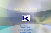 Team K-TRON Team Members: Ryan Vroom Geoff Cunningham Trevor McClenathan Brendan Tighe.