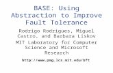 BASE: Using Abstraction to Improve Fault Tolerance Rodrigo Rodrigues, Miguel Castro, and Barbara Liskov MIT Laboratory for Computer Science and Microsoft.