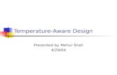 Temperature-Aware Design Presented by Mehul Shah 4/29/04.
