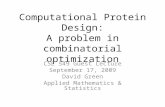 Computational Protein Design: A problem in combinatorial optimization CSE 549 Guest Lecture September 17, 2009 David Green Applied Mathematics & Statistics.