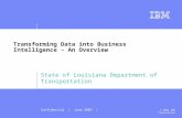 Confidential | June 2003 | © 2003 IBM Corporation Transforming Data into Business Intelligence - An Overview State of Louisiana Department of Transportation.