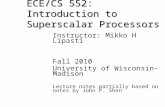 ECE/CS 552: Introduction to Superscalar Processors Instructor: Mikko H Lipasti Fall 2010 University of Wisconsin-Madison Lecture notes partially based.