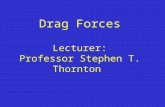 Drag Forces Lecturer: Professor Stephen T. Thornton.