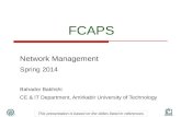 FCAPS Network Management Spring 2014 Bahador Bakhshi CE & IT Department, Amirkabir University of Technology This presentation is based on the slides listed.
