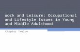 Work and Leisure: Occupational and Lifestyle Issues in Young and Middle Adulthood Chapter Twelve.