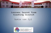 Lessons learnt from teaching Scratch Sukie van Zyl.