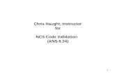 1 Chris Haught, Instructor for NCS Code Validation (ANS-8.24)