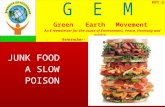 JUNK FOOD A SLOW POISON PPT-3 Green Earth Movement An E-Newsletter for the cause of Environment, Peace, Harmony and Justice Remember - “you and I can decide.