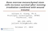 Bone marrow mesenchymal stem cells increase survival after ionizing irradiation combined with wound trauma Juliann G. Kiang, Ph.D. Principal Investigator,
