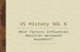 US History SOL 6 What factors influenced American westward movement?