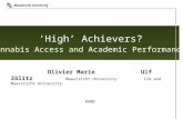 ‘High’ Achievers? Cannabis Access and Academic Performance Olivier Marie Ulf Zölitz Maastricht University IZA and Maastricht University RAND.