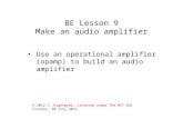 BE Lesson 9 Make an audio amplifier Use an operational amplifier (opamp) to build an audio amplifier © 2012 C. Rightmyer, Licensed under The MIT OSI License,