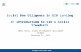 Social Due Diligence in EIB Lending : an Introduction to EIB’s Social Standards Eleni Kyrou, Social Development Specialist PJ/ECSO November 5 th, 2014.