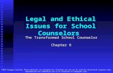 Legal and Ethical Issues for School Counselors The Transformed School Counselor Chapter 6 ©2012 Cengage Learning. These materials are designed for classroom.