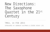 New Directions: The Saxophone Quartet in the 21 st Century TMEA, 14 FEB 2015 SPONSORED BY ANDREAS EASTMAN & LÉGÈRE REEDS LTD.