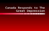 Canada Responds to The Great Depression. Social Response: Charity and Relief People coming together to treat their community members like familyPeople.