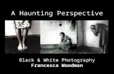 A Haunting Perspective Black & White Photography Francesca Woodman.