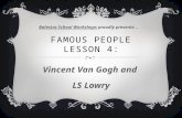 FAMOUS PEOPLE LESSON 4: Vincent Van Gogh and LS Lowry Balestra School WorkshopsBalestra School Workshops proudly presents..
