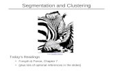 Segmentation and Clustering Today’s Readings Forsyth & Ponce, Chapter 7 (plus lots of optional references in the slides) From Sandlot ScienceSandlot Science.