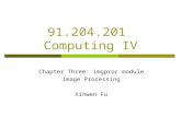 91.204.201 Computing IV Chapter Three: imgproc module Image Processing Xinwen Fu.