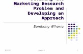 7/2/2015Chapter 21 Defining the Marketing Research Problem and Developing an Approach Bambang Wiharto.