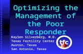Optimizing the Management of the Poor Responder Kaylen Silverberg, M.D. Texas Fertility Center Austin, Texas San Antonio, Texas.